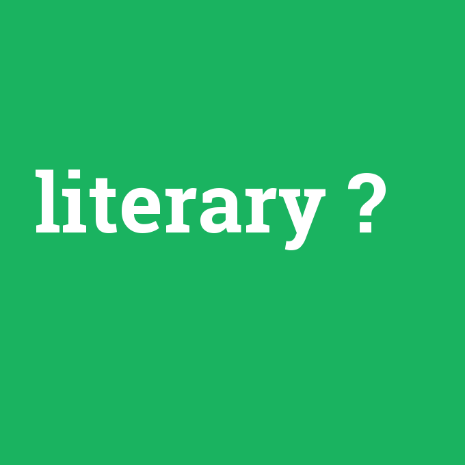 literary, literary nedir ,literary ne demek