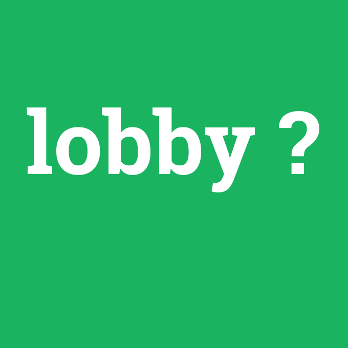 lobby, lobby nedir ,lobby ne demek