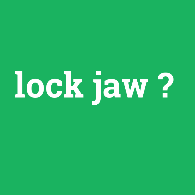 lock jaw, lock jaw nedir ,lock jaw ne demek