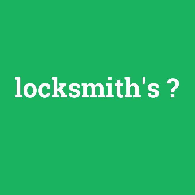 locksmith's, locksmith's nedir ,locksmith's ne demek
