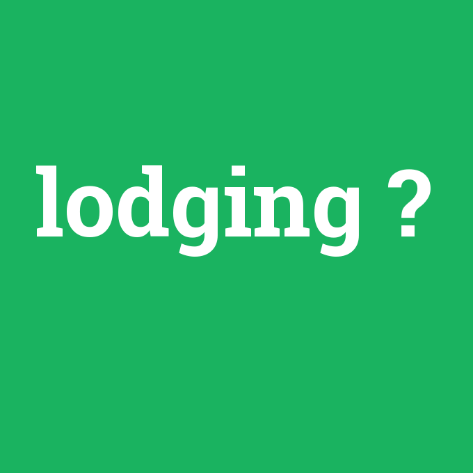 lodging, lodging nedir ,lodging ne demek