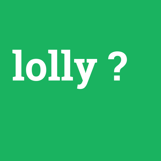 lolly, lolly nedir ,lolly ne demek