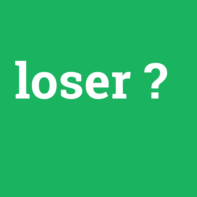loser, loser nedir ,loser ne demek