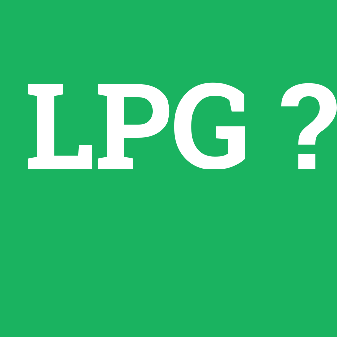 LPG, LPG nedir ,LPG ne demek