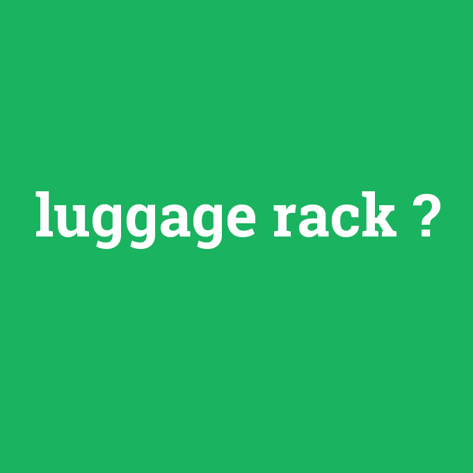 luggage rack, luggage rack nedir ,luggage rack ne demek