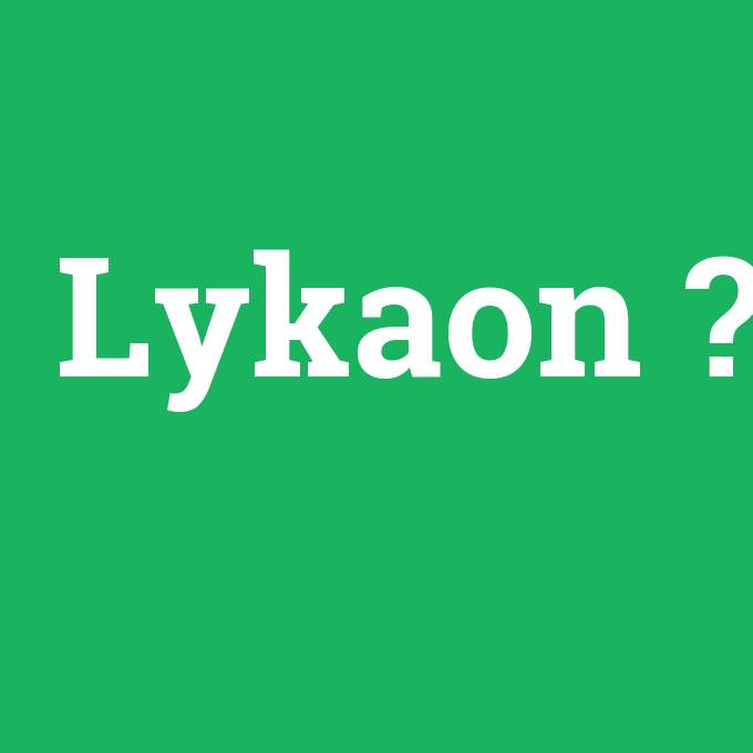 Lykaon, Lykaon nedir ,Lykaon ne demek