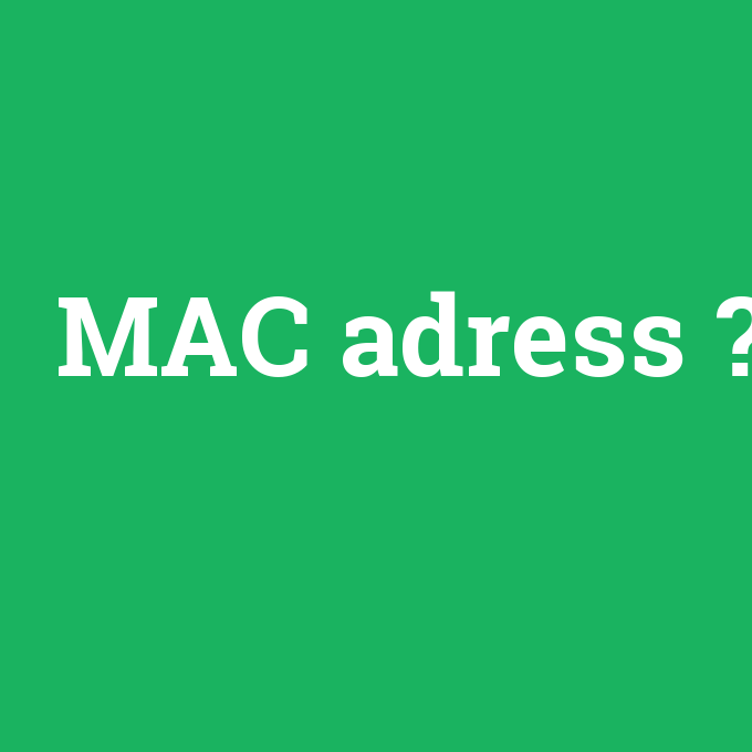 MAC adress, MAC adress nedir ,MAC adress ne demek