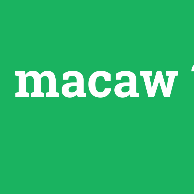 macaw, macaw nedir ,macaw ne demek