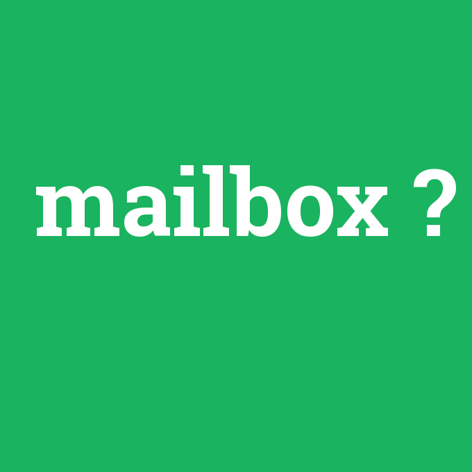 mailbox, mailbox nedir ,mailbox ne demek