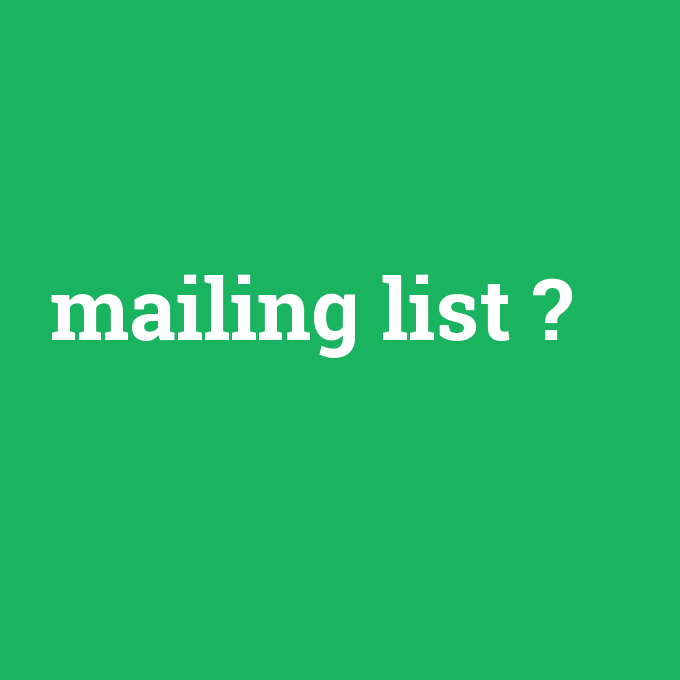 mailing list, mailing list nedir ,mailing list ne demek
