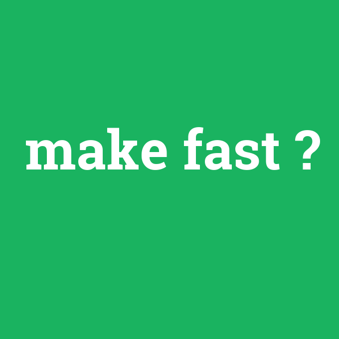 make fast, make fast nedir ,make fast ne demek