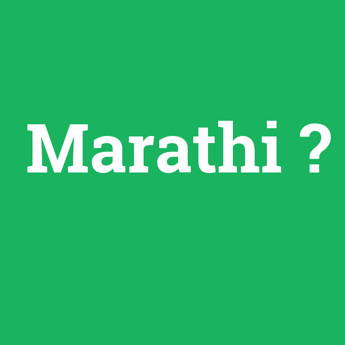 Marathi, Marathi nedir ,Marathi ne demek