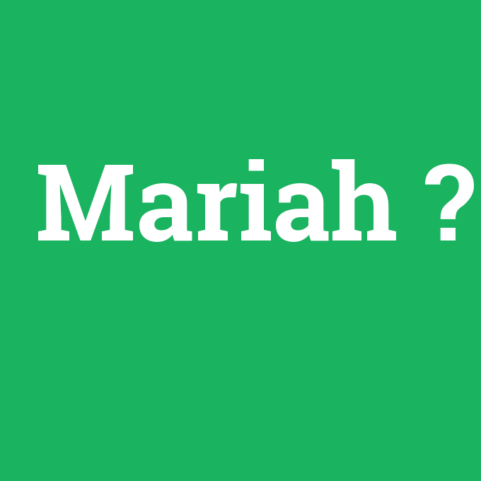 Mariah, Mariah nedir ,Mariah ne demek