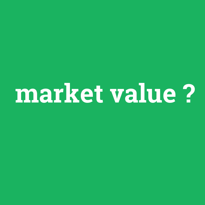 market value, market value nedir ,market value ne demek