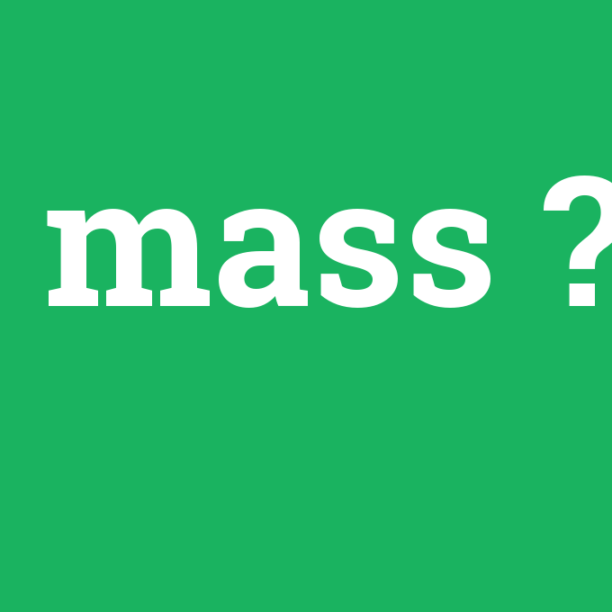 mass, mass nedir ,mass ne demek