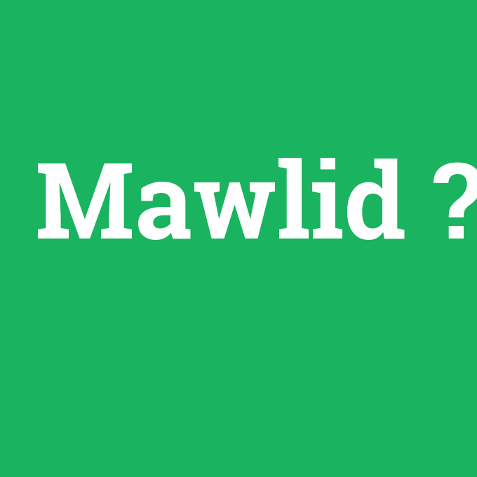 Mawlid, Mawlid nedir ,Mawlid ne demek