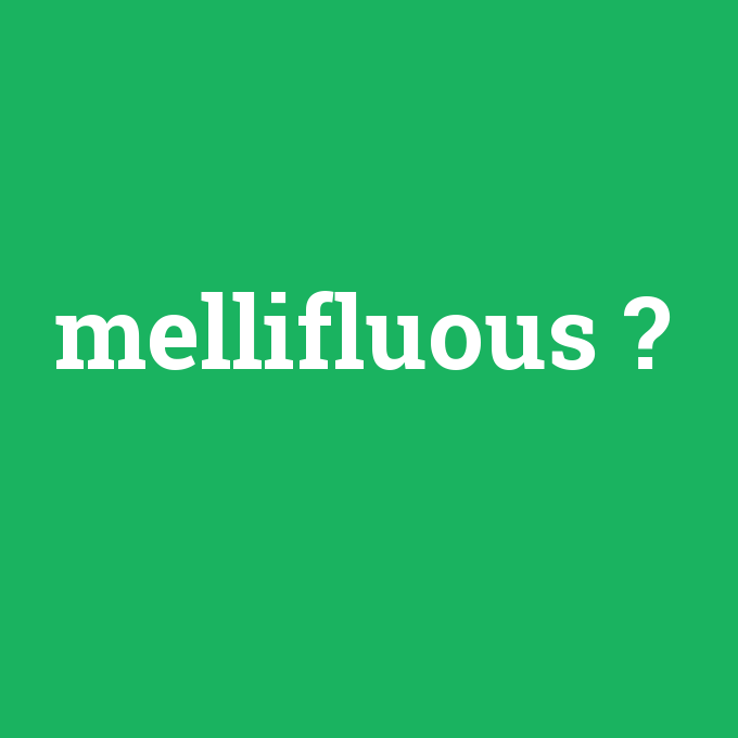 mellifluous, mellifluous nedir ,mellifluous ne demek