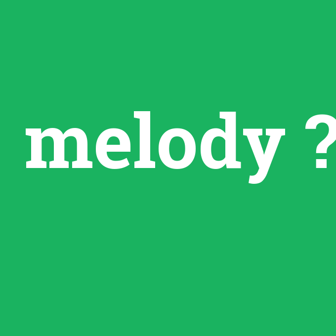 Melody - Anlamı Nedir [en-tr] çevirisi, telaffuzu