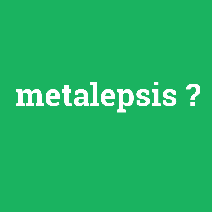 Metalepsis - Anlamı Nedir [en-tr] çevirisi, telaffuzu