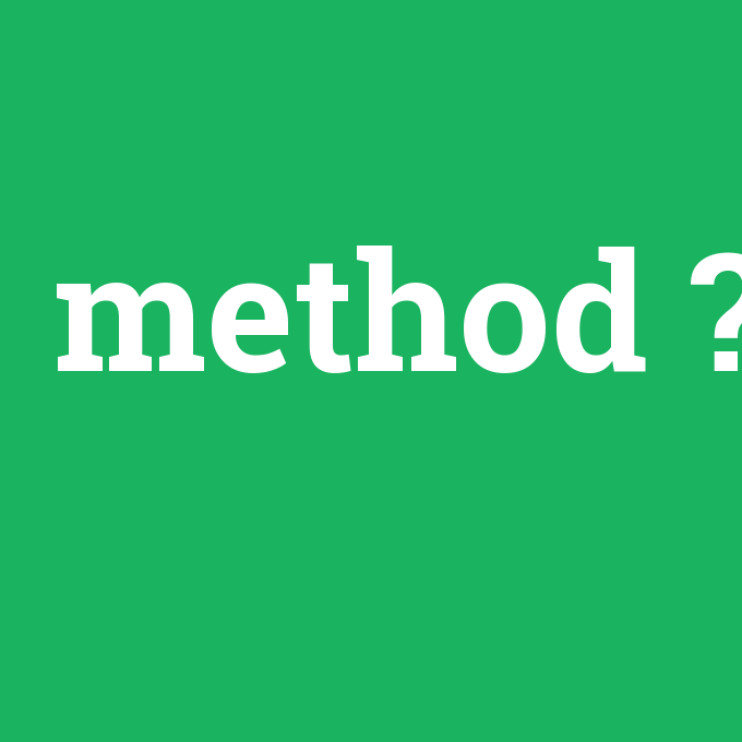 method, method nedir ,method ne demek