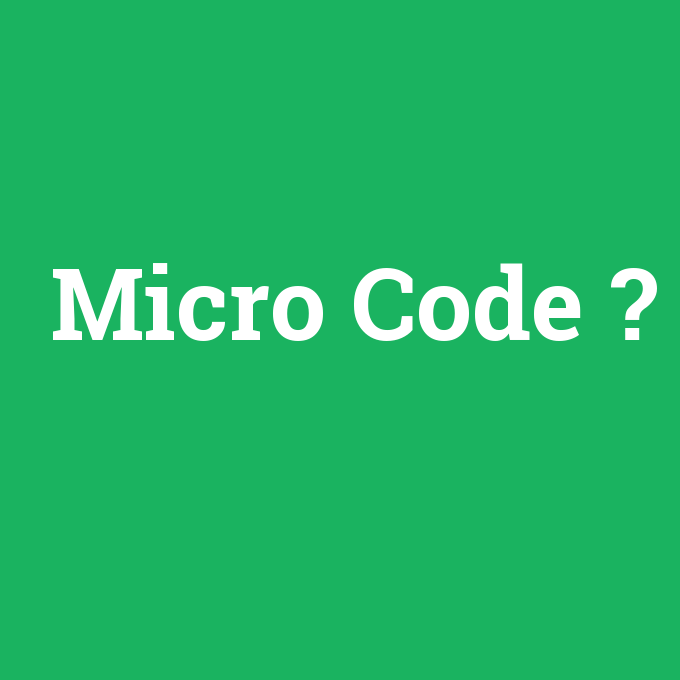 Micro Code, Micro Code nedir ,Micro Code ne demek