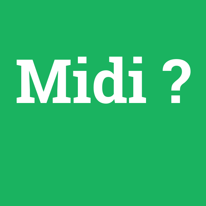 Midi, Midi nedir ,Midi ne demek