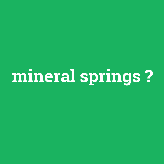 mineral springs, mineral springs nedir ,mineral springs ne demek