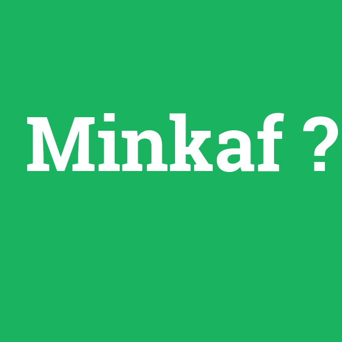 Minkaf, Minkaf nedir ,Minkaf ne demek