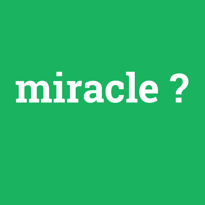 miracle, miracle nedir ,miracle ne demek