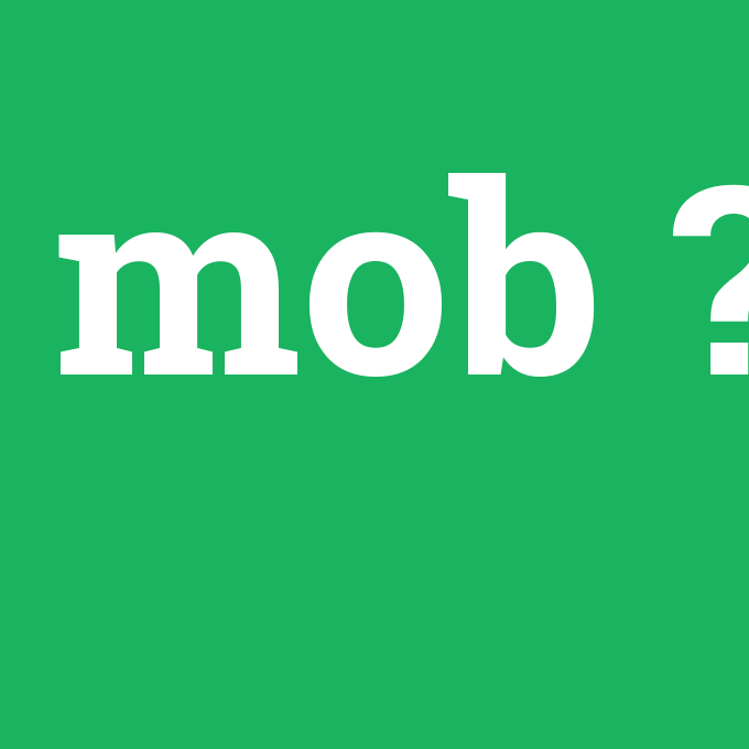 mob, mob nedir ,mob ne demek