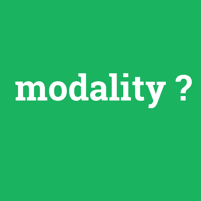 modality, modality nedir ,modality ne demek