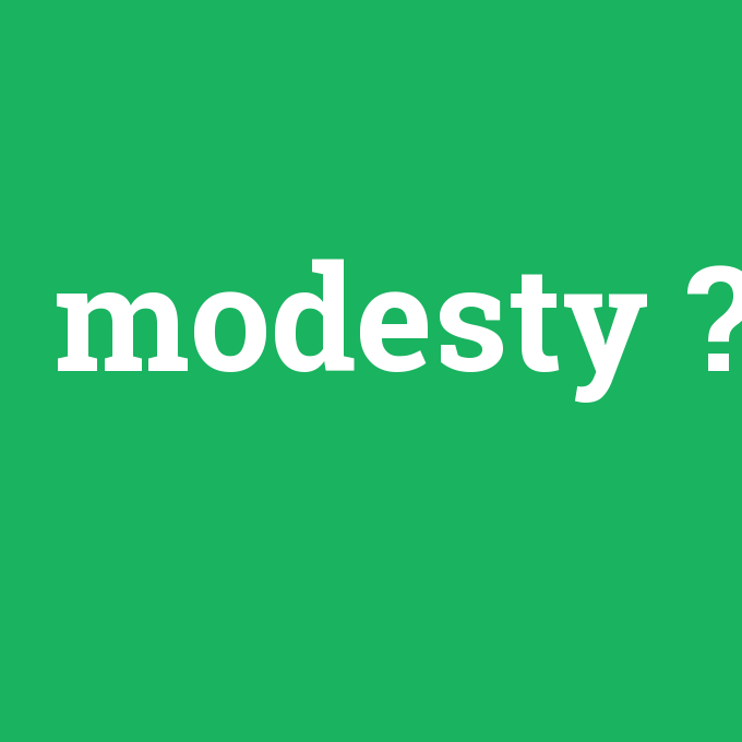 modesty, modesty nedir ,modesty ne demek