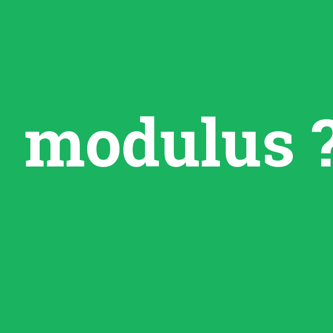 modulus, modulus nedir ,modulus ne demek