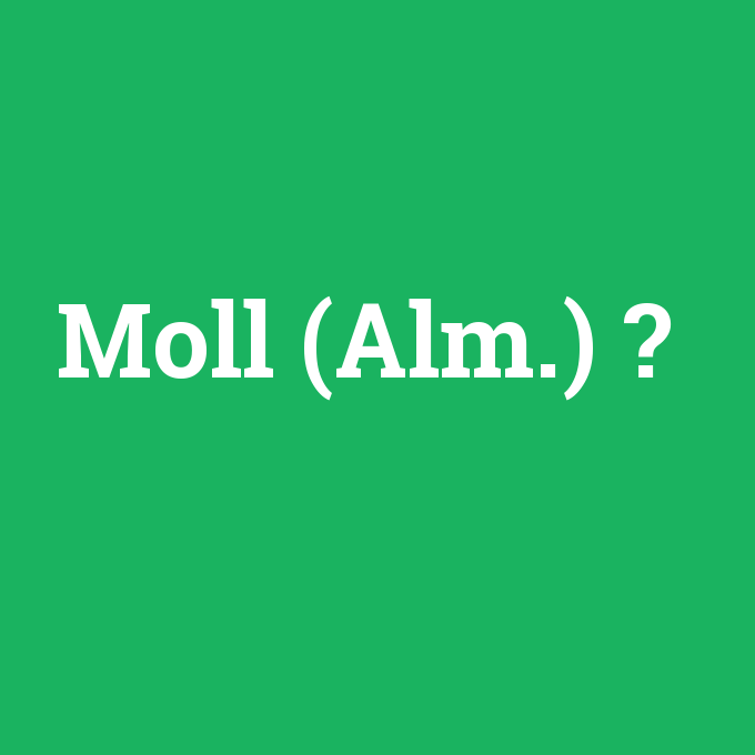 Moll (Alm.), Moll (Alm.) nedir ,Moll (Alm.) ne demek