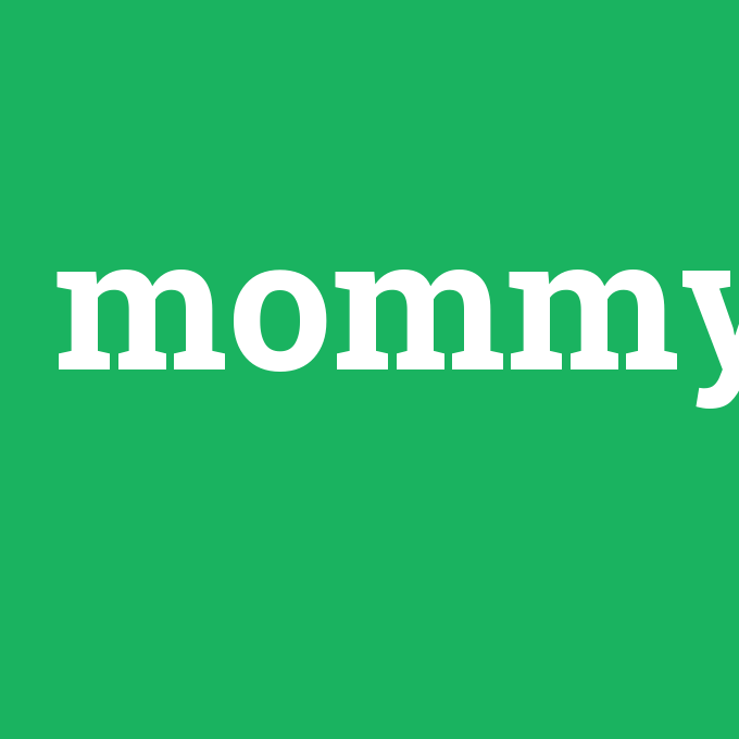 mommy, mommy nedir ,mommy ne demek