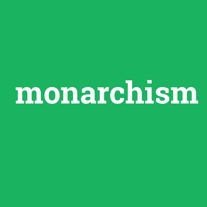 monarchism, monarchism nedir ,monarchism ne demek