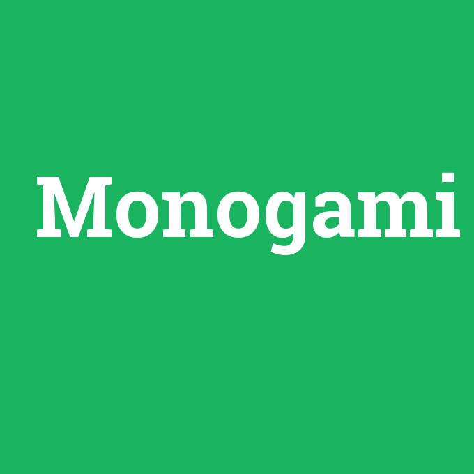 Monogami, Monogami nedir ,Monogami ne demek