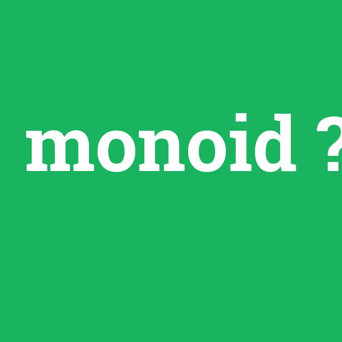 monoid, monoid nedir ,monoid ne demek
