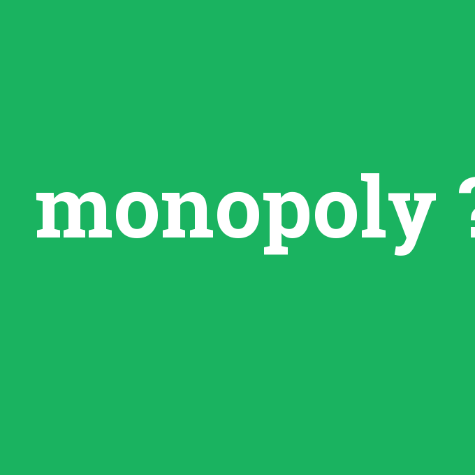 monopoly, monopoly nedir ,monopoly ne demek