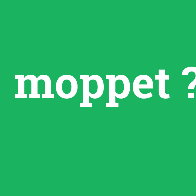 moppet, moppet nedir ,moppet ne demek