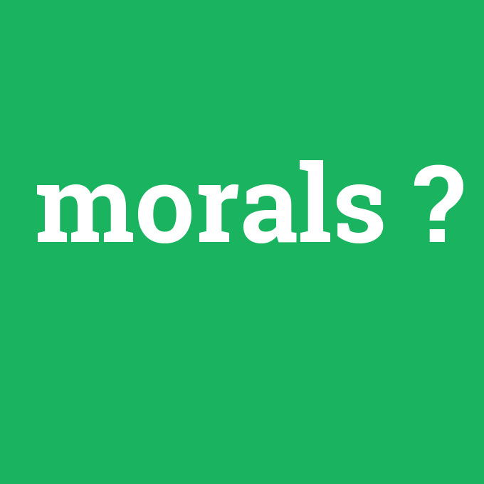 morals, morals nedir ,morals ne demek
