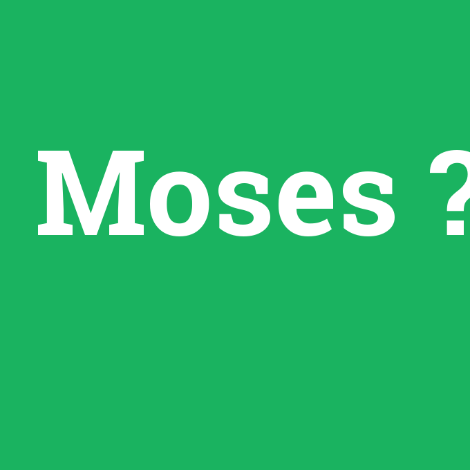 Moses, Moses nedir ,Moses ne demek