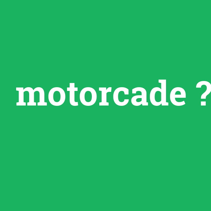 motorcade, motorcade nedir ,motorcade ne demek