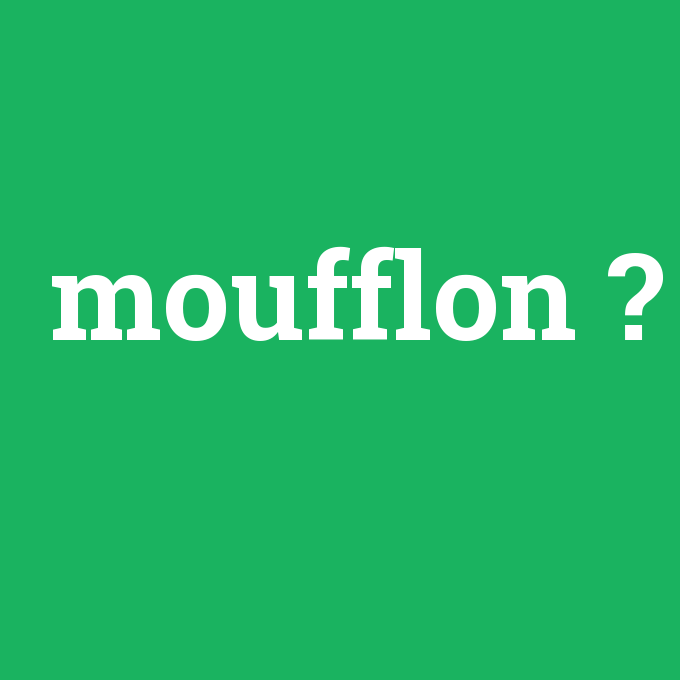 moufflon, moufflon nedir ,moufflon ne demek