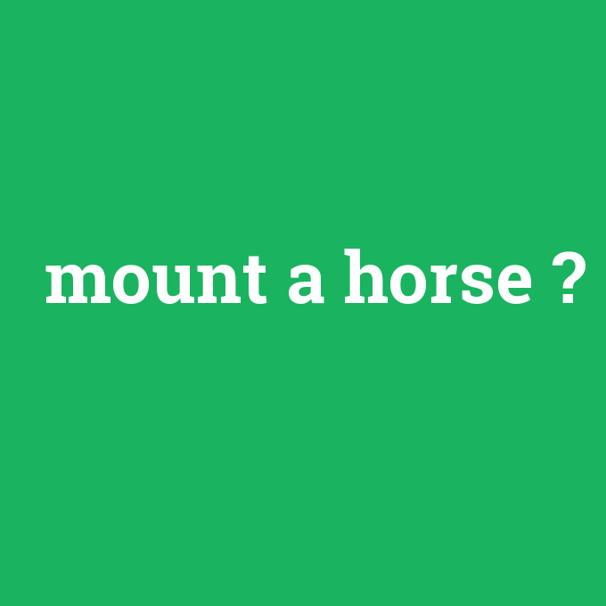 mount a horse, mount a horse nedir ,mount a horse ne demek