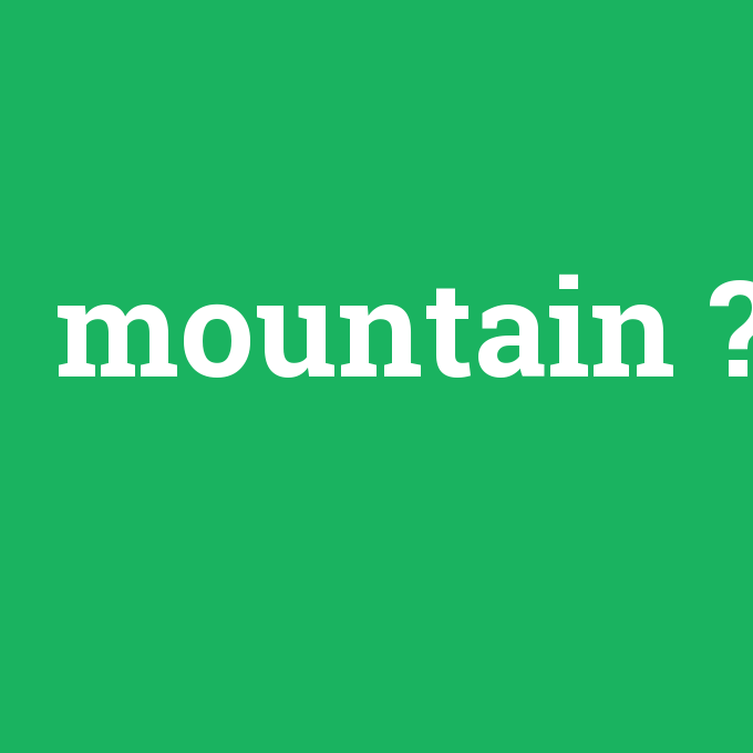 mountain, mountain nedir ,mountain ne demek