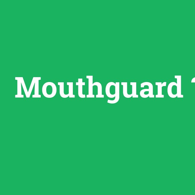 Mouthguard, Mouthguard nedir ,Mouthguard ne demek