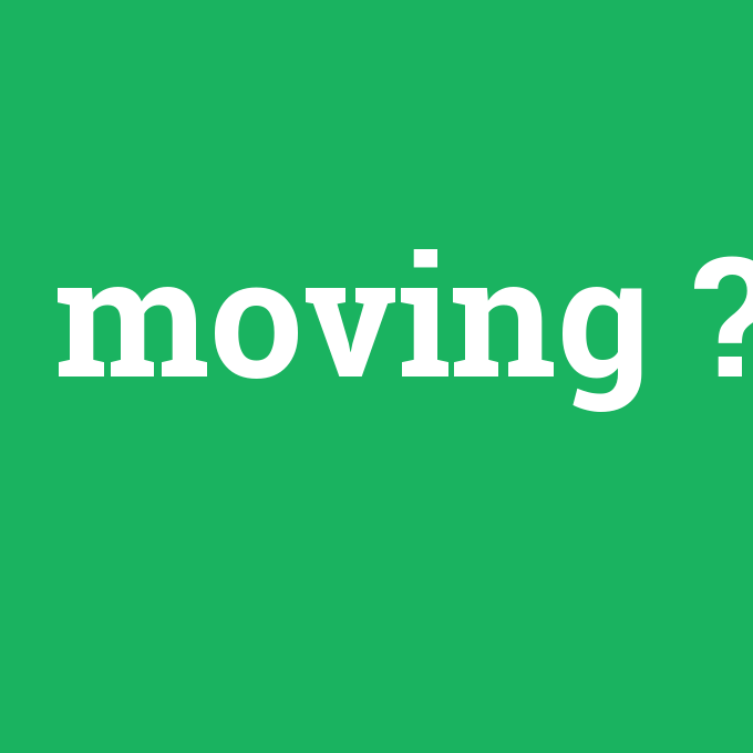 moving, moving nedir ,moving ne demek