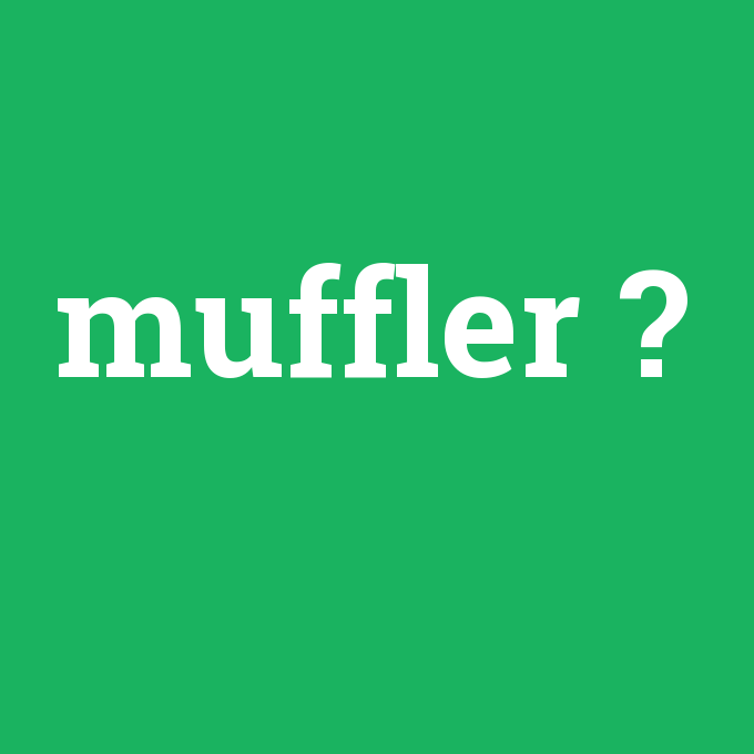 muffler, muffler nedir ,muffler ne demek