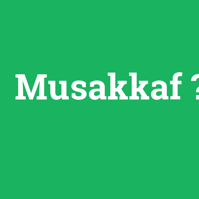 Musakkaf, Musakkaf nedir ,Musakkaf ne demek
